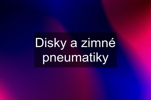 Disky a zimné pneumatiky