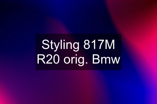 Styling 817M R20 orig. Bmw