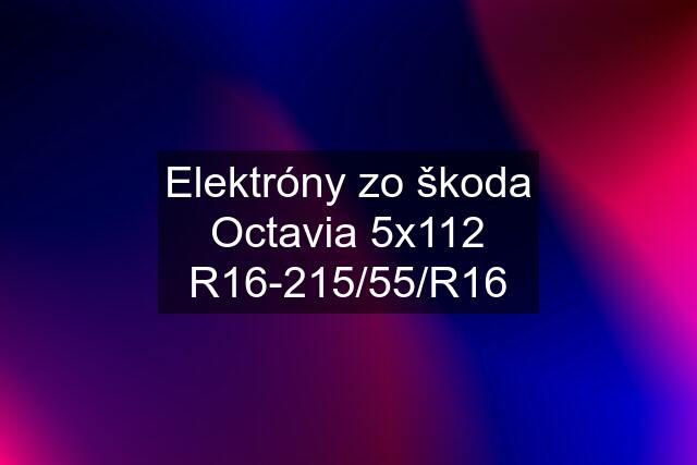 Elektróny zo škoda Octavia 5x112 R16-215/55/R16