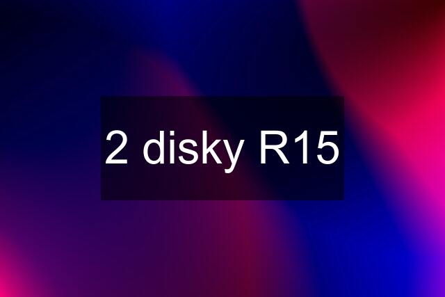 2 disky R15