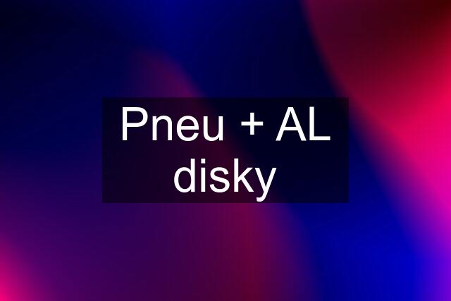 Pneu + AL disky