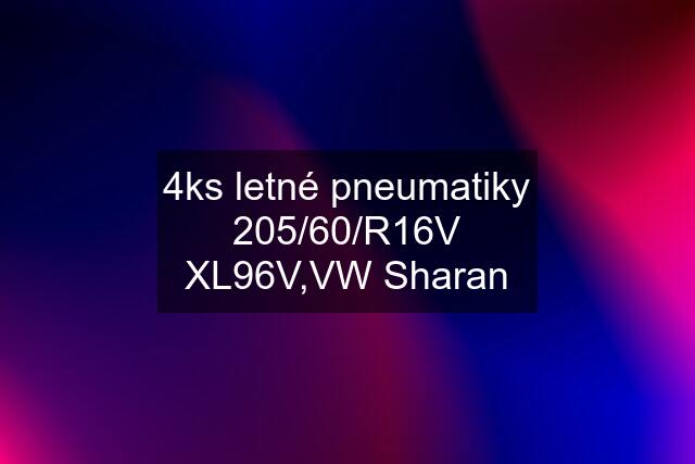 4ks letné pneumatiky 205/60/R16V XL96V,VW Sharan