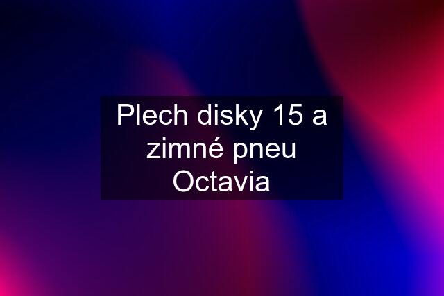 Plech disky 15 a zimné pneu Octavia