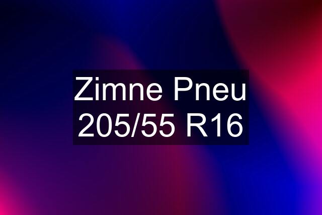 Zimne Pneu 205/55 R16