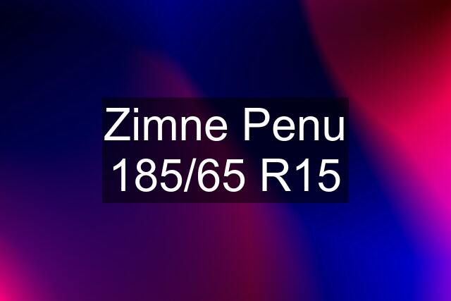 Zimne Penu 185/65 R15