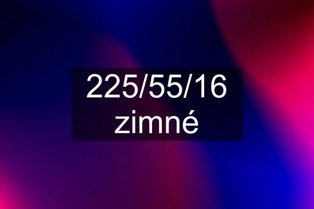 225/55/16 zimné