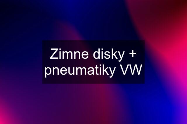 Zimne disky + pneumatiky VW