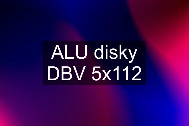 ALU disky DBV 5x112