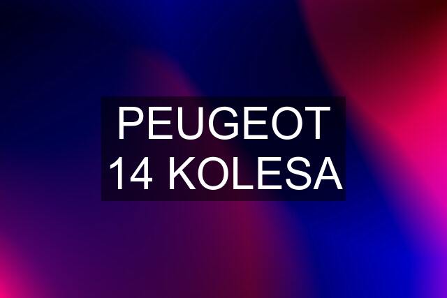 PEUGEOT 14 KOLESA