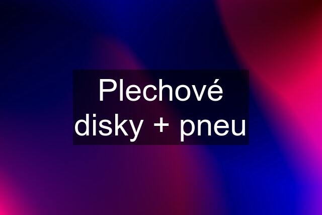 Plechové disky + pneu