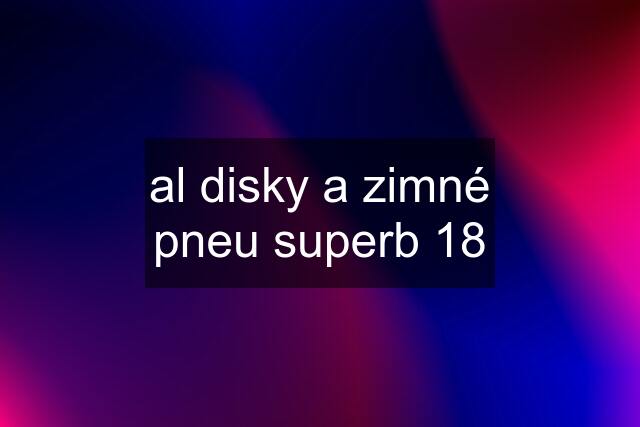 al disky a zimné pneu superb 18
