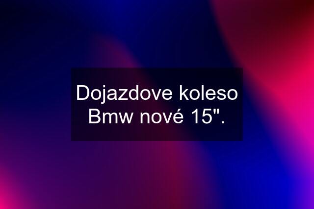 Dojazdove koleso Bmw nové 15".