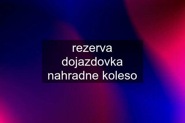 rezerva dojazdovka nahradne koleso