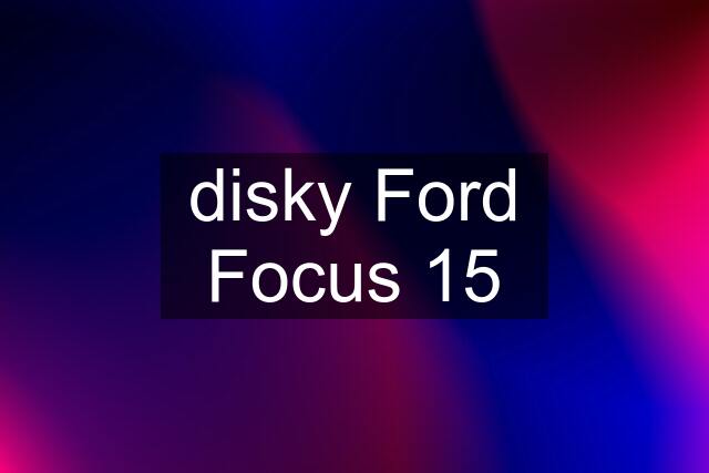 disky Ford Focus 15