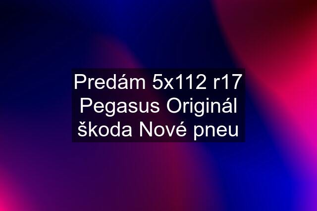 Predám 5x112 r17 Pegasus Originál škoda Nové pneu