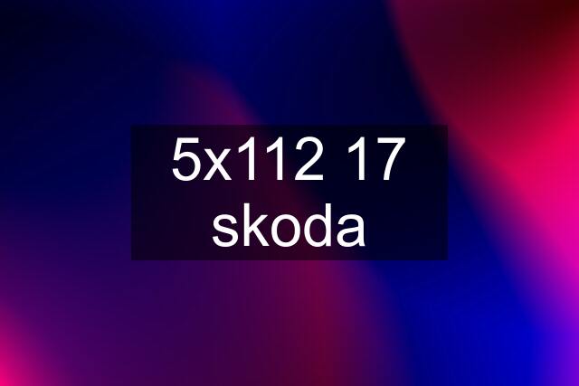 5x112 17 skoda