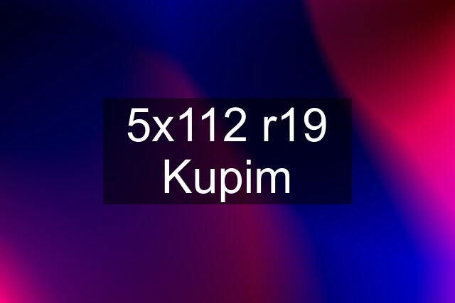 5x112 r19 Kupim