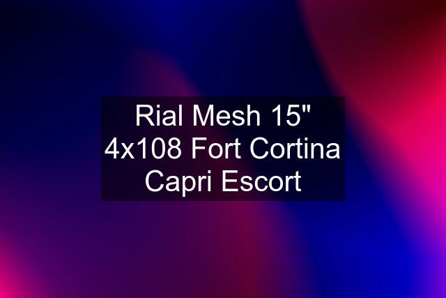 Rial Mesh 15" 4x108 Fort Cortina Capri Escort