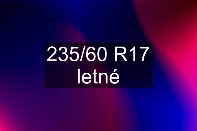 235/60 R17 letné