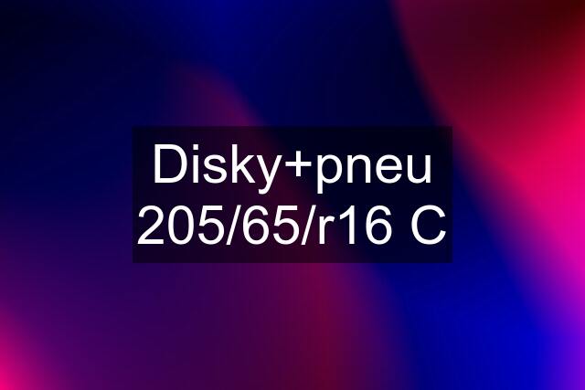 Disky+pneu 205/65/r16 C