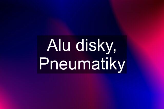 Alu disky, Pneumatiky