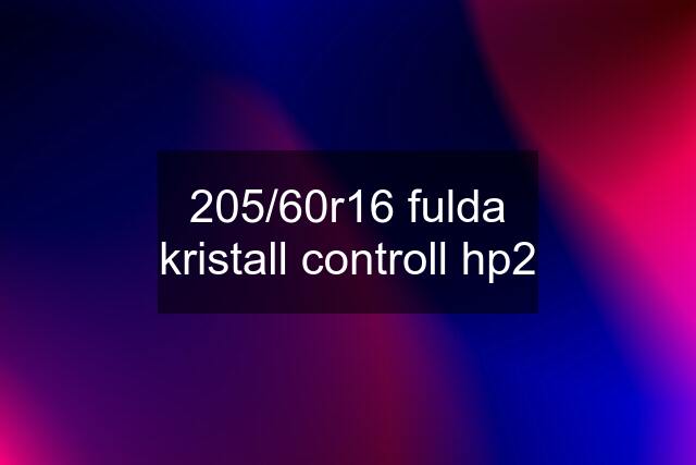 205/60r16 fulda kristall controll hp2