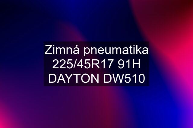 Zimná pneumatika 225/45R17 91H DAYTON DW510