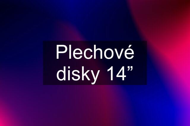 Plechové disky 14”