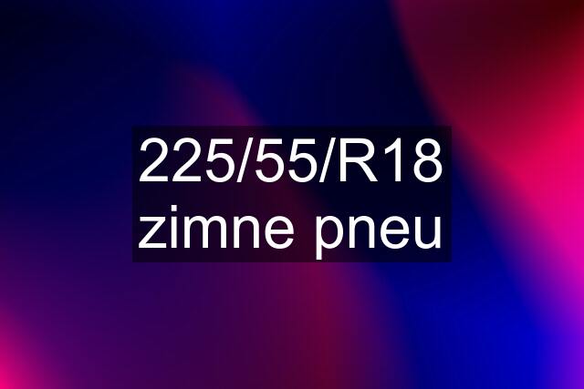 225/55/R18 zimne pneu