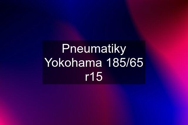 Pneumatiky Yokohama 185/65 r15