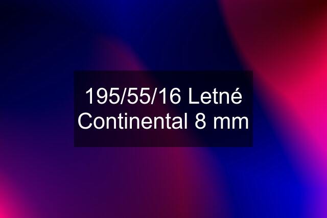 195/55/16 Letné Continental 8 mm