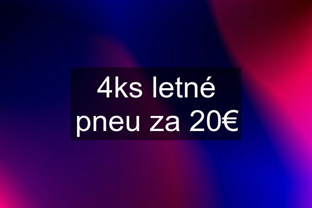 4ks letné pneu za 20€