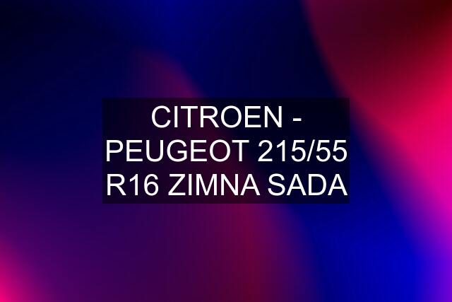 CITROEN - PEUGEOT 215/55 R16 ZIMNA SADA