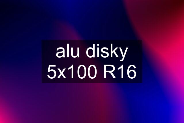 alu disky 5x100 R16