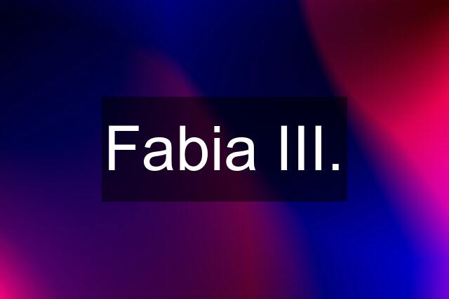 Fabia III.