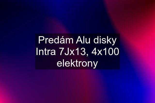 Predám Alu disky Intra 7Jx13, 4x100 elektrony