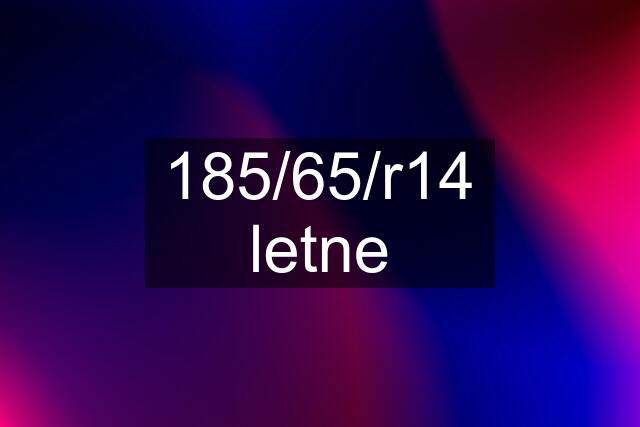 185/65/r14 letne