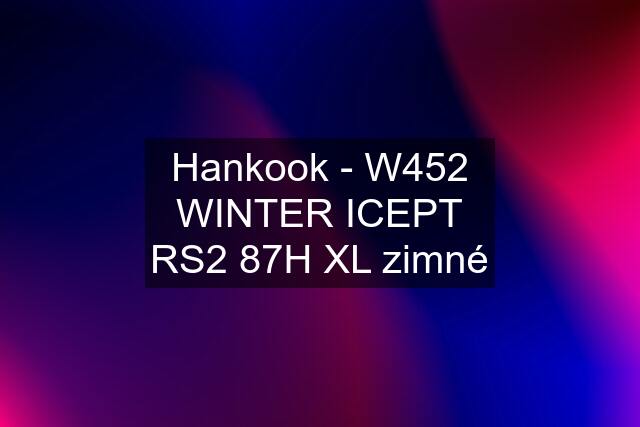 Hankook - W452 WINTER ICEPT RS2 87H XL zimné