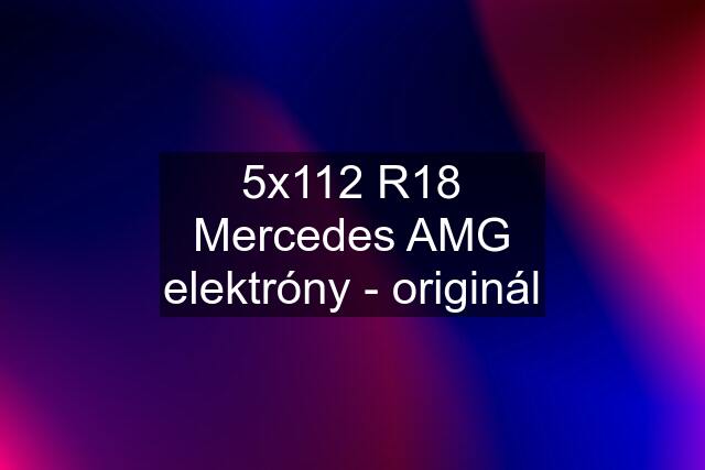 5x112 R18 Mercedes AMG elektróny - originál