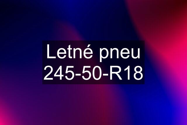 Letné pneu 245-50-R18