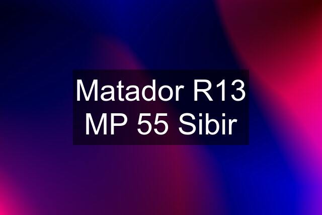 Matador R13 MP 55 Sibir