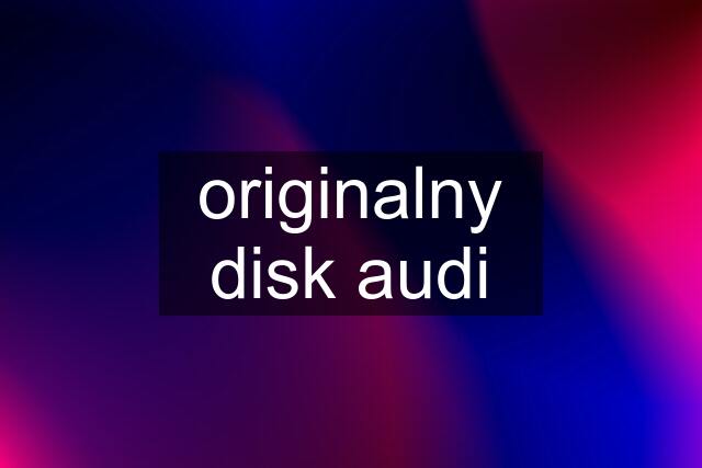 originalny disk audi