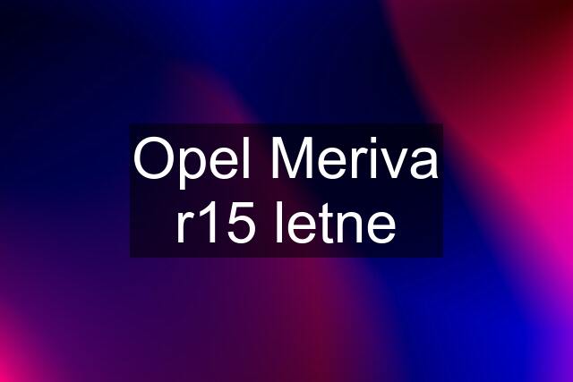 Opel Meriva r15 letne