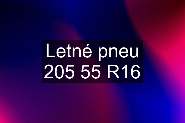 Letné pneu 205 55 R16
