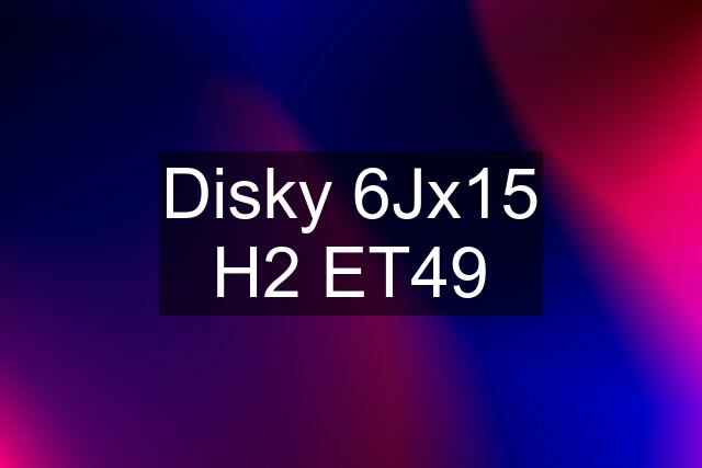 Disky 6Jx15 H2 ET49