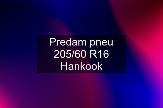 Predam pneu 205/60 R16 Hankook