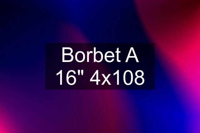 Borbet A 16" 4x108