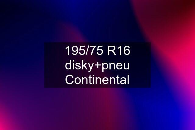 195/75 R16 disky+pneu Continental