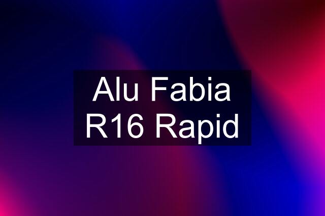 Alu Fabia R16 Rapid