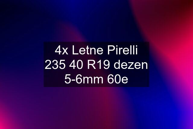 4x Letne Pirelli 235 40 R19 dezen 5-6mm 60e